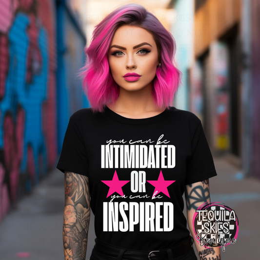 You Can Be Intimidated or You Can Be Inspired T-Shirt